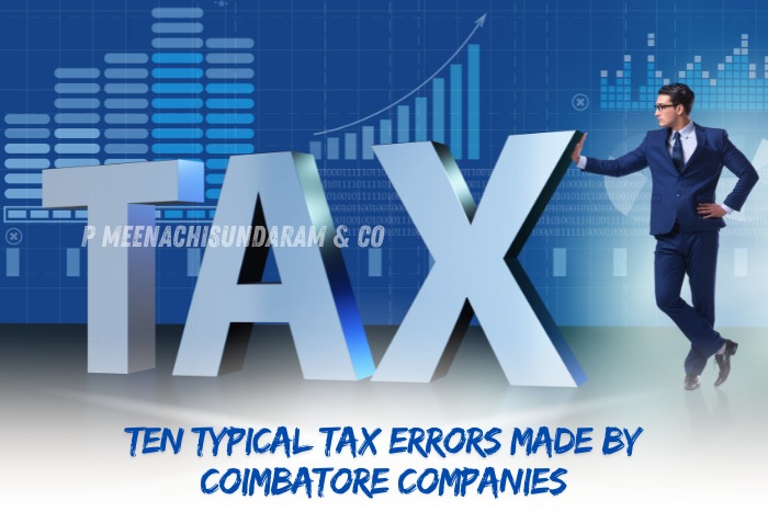 P.Meenachisundaram and Co. in Coimbatore highlights common tax errors made by local companies and offers expert solutions to ensure compliance and financial accuracy