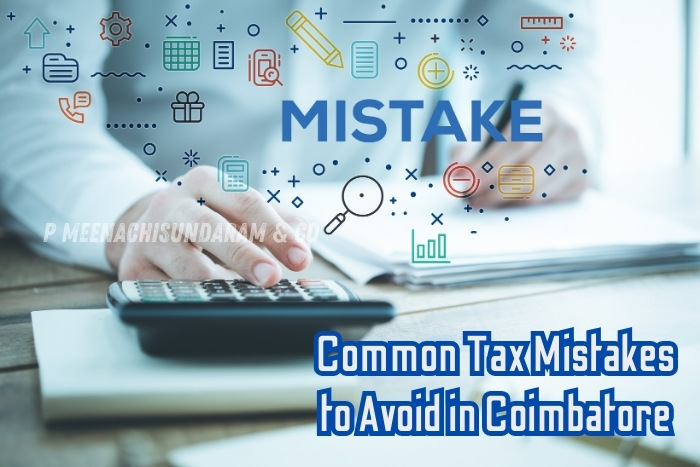 P.Meenachisundaram and Co. in Coimbatore highlights common tax mistakes to avoid, offering expert advice for financial compliance