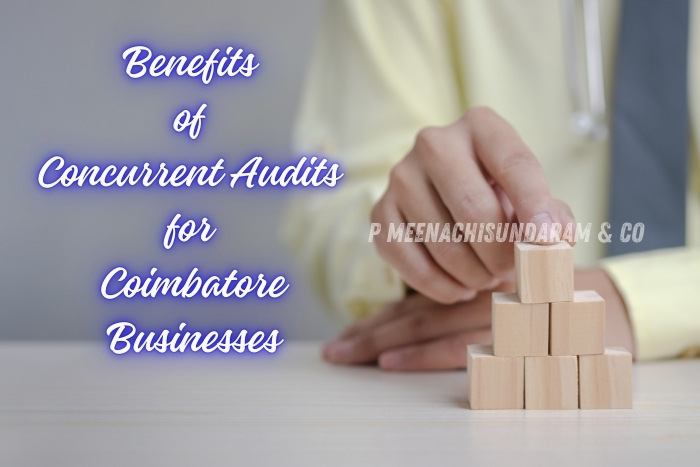 P.Meenachisundaram and Co. in Coimbatore highlights the benefits of concurrent audits for local businesses
