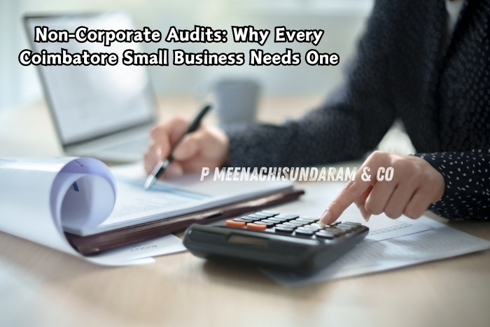 P Meenachisundaram & Co in Coimbatore highlights the importance of non-corporate audits for small businesses